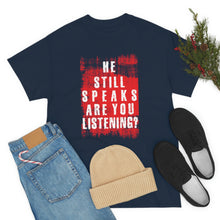 Load image into Gallery viewer, He Still Speaks, Are You Listening? T-Shirt