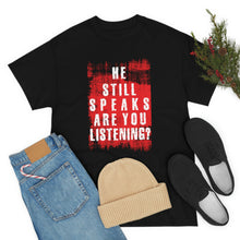 Load image into Gallery viewer, He Still Speaks, Are You Listening? T-Shirt