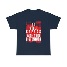 Load image into Gallery viewer, He Still Speaks, Are You Listening? T-Shirt