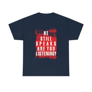 He Still Speaks, Are You Listening? T-Shirt