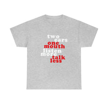 Load image into Gallery viewer, Two Ears, One Mouth: Listen More, Talk Less T-Shirt