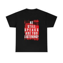 Load image into Gallery viewer, He Still Speaks, Are You Listening? T-Shirt