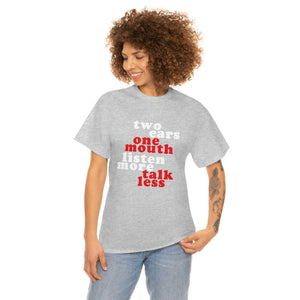 Two Ears, One Mouth: Listen More, Talk Less T-Shirt