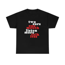 Load image into Gallery viewer, Two Ears, One Mouth: Listen More, Talk Less T-Shirt