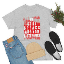Load image into Gallery viewer, He Still Speaks, Are You Listening? T-Shirt