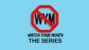 Watch Your Mouth Series (Digital)