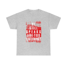 Load image into Gallery viewer, He Still Speaks, Are You Listening? T-Shirt