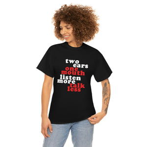 Two Ears, One Mouth: Listen More, Talk Less T-Shirt