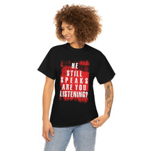 Load image into Gallery viewer, He Still Speaks, Are You Listening? T-Shirt