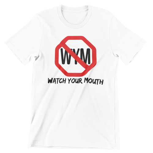 WATCH YOUR MOUTH T-SHIRT