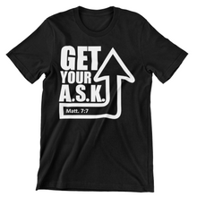 Load image into Gallery viewer, GET YOUR ASK UP -T SHIRT