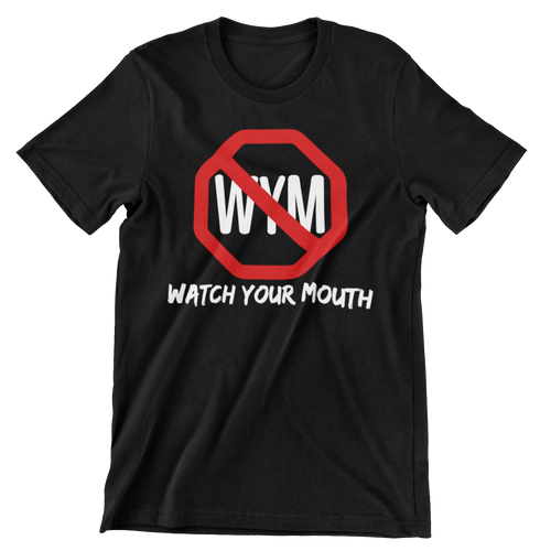 WATCH YOUR MOUTH T-SHIRTS