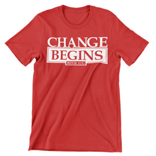 Load image into Gallery viewer, CHANGE BEGINS WITH YOU- T SHIRT
