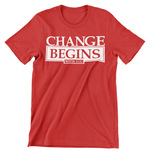 CHANGE BEGINS WITH YOU- T SHIRT