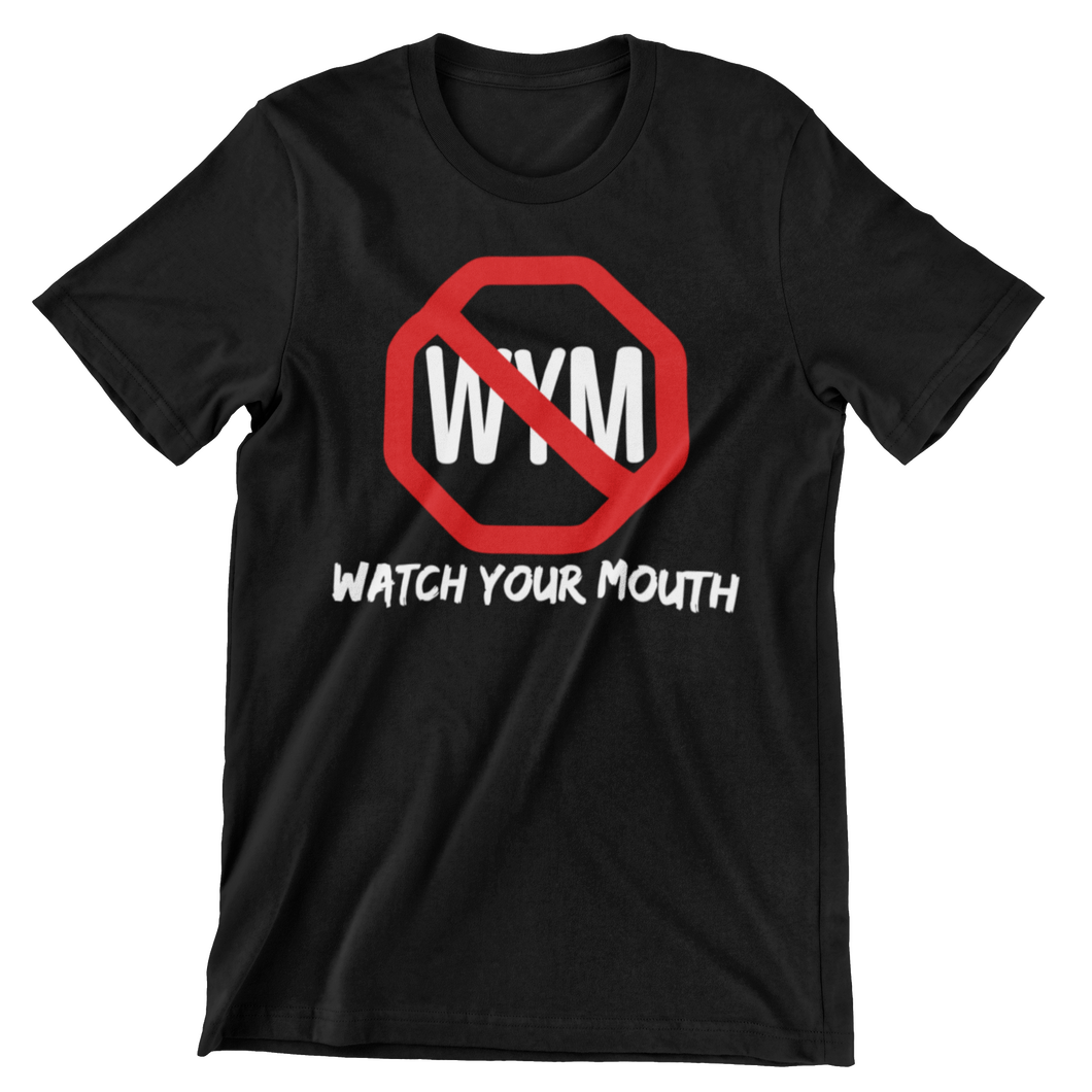 WATCH YOUR MOUTH T-SHIRTS